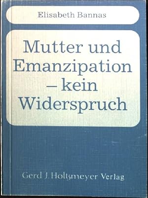 Image du vendeur pour Mutter und Emanzipation - kein Widerspruch. mis en vente par books4less (Versandantiquariat Petra Gros GmbH & Co. KG)
