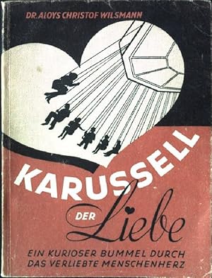 Imagen del vendedor de Karussell der Liebe. Ein kurioser Bummel durch das verliebte Menschenherz. a la venta por books4less (Versandantiquariat Petra Gros GmbH & Co. KG)