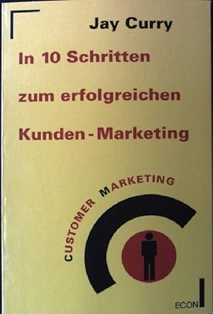 Seller image for In 10 Schritten zum erfolgreichen Kunden-Marketing - Customer marketing. Econ ; 21212 : ECON-Praxis for sale by books4less (Versandantiquariat Petra Gros GmbH & Co. KG)