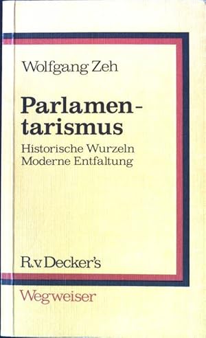 Bild des Verkufers fr Parlamentarismus : historische Wurzeln, moderne Entfaltung. R. v. Decker's Wegweiser Parlament, zum Verkauf von books4less (Versandantiquariat Petra Gros GmbH & Co. KG)