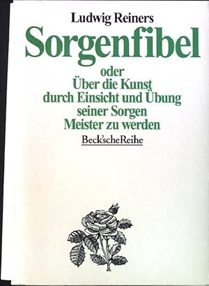 Sorgenfibel oder über die Kunst, durch Einsicht und Übung seiner Sorgen Meister zu werden. Beck's...