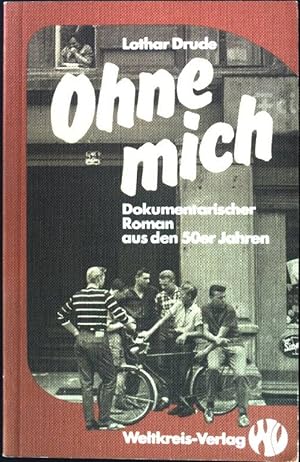 Imagen del vendedor de Ohne mich : dokumentarischer Roman aus den 50er Jahren. a la venta por books4less (Versandantiquariat Petra Gros GmbH & Co. KG)