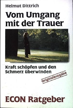 Seller image for Vom Umgang mit der Trauer : Kraft schpfen und den Schmerz berwinden. ETB ; 20393 : Econ-Ratgeber : Lebenshilfe for sale by books4less (Versandantiquariat Petra Gros GmbH & Co. KG)