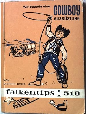 Bild des Verkufers fr Wir basteln eine Cowboy-Ausrstung. Falkentips 519 zum Verkauf von books4less (Versandantiquariat Petra Gros GmbH & Co. KG)