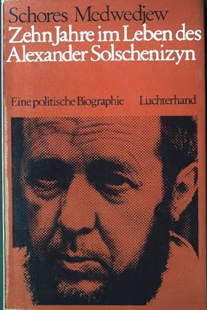 Zehn Jahre im Leben des Alexander Solschenizyn : eine politische Biographie. Aus d. Russ. von Wol...