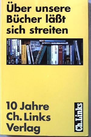 Bild des Verkufers fr ber unsere Bcher lt sich streiten : zehn Jahre Ch.-Links-Verlag. zum Verkauf von books4less (Versandantiquariat Petra Gros GmbH & Co. KG)