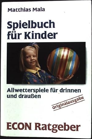 Spielbuch für Kinder : Allwetterspiele für drinnen und draußen. ETB ; 20376 : Econ-Ratgeber : Spi...