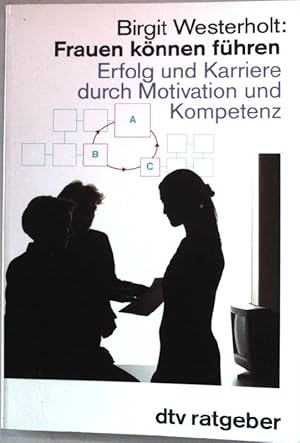 Bild des Verkufers fr Frauen knnen fhren : Erfolg und Karriere durch Motivation und Kompetenz. dtv ; 36521 : dtv-Ratgeber zum Verkauf von books4less (Versandantiquariat Petra Gros GmbH & Co. KG)