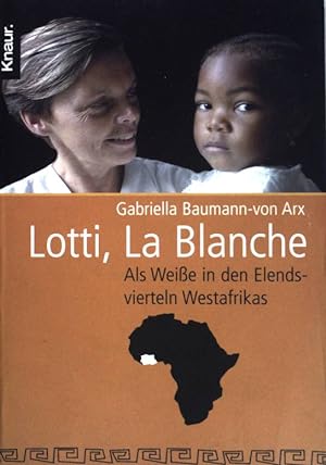 Lotti, La Blanche : als Weiße in den Elendsvierteln Westafrikas. Knaur (Nr 77790)