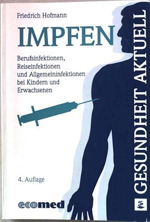 Imagen del vendedor de Impfen : Berufsinfektionen, Reiseinfektionen und Allgemeininfektionen bei Kindern und Erwachsenen. a la venta por books4less (Versandantiquariat Petra Gros GmbH & Co. KG)