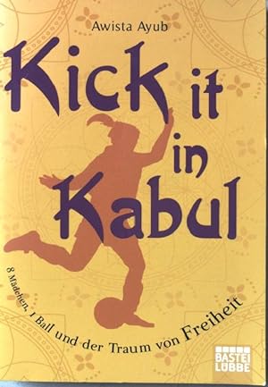 Bild des Verkufers fr Kick it in Kabul : 8 Mdchen, 1 Ball und der Traum von Freiheit. Nr.61667 zum Verkauf von books4less (Versandantiquariat Petra Gros GmbH & Co. KG)