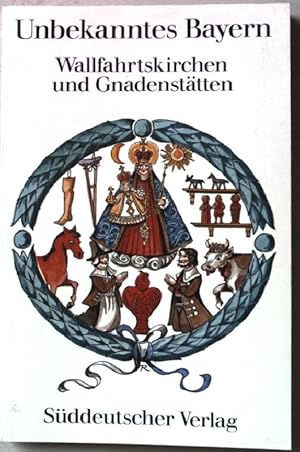 Imagen del vendedor de Unbekanntes Bayern; Teil: 4., Wallfahrtskirchen und Gnadensttten a la venta por books4less (Versandantiquariat Petra Gros GmbH & Co. KG)