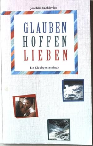 Bild des Verkufers fr Glauben - hoffen - lieben : ein Glaubensseminar. Nr.7678 zum Verkauf von books4less (Versandantiquariat Petra Gros GmbH & Co. KG)