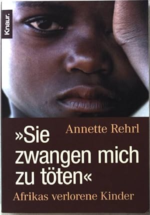 Bild des Verkufers fr Sie zwangen mich zu tten" : Afrikas verlorene Kinder. Knaur 77850 zum Verkauf von books4less (Versandantiquariat Petra Gros GmbH & Co. KG)