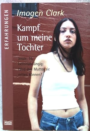 Seller image for Kampf um meine Tochter : Jessie, 16, heroinabhngig: wird ihre Mutter sie retten knnen?. Nr.61514 for sale by books4less (Versandantiquariat Petra Gros GmbH & Co. KG)