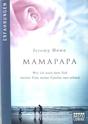 Bild des Verkufers fr MamaPapa : wie ich nach dem Tod meiner Frau meine Familie neu erfand. Nr.60660 zum Verkauf von books4less (Versandantiquariat Petra Gros GmbH & Co. KG)