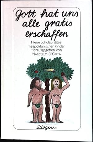 Gott hat uns alle gratis erschaffen : neue Schulaufsätze neapolitanischer Kinder. Diogenes-Tasche...