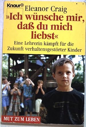 Bild des Verkufers fr Ich wnsche mir, dass du mich liebst : eine Lehrerin kmpft fr die Zukunft verhaltensgestrter Kinder. Knaur 75032 zum Verkauf von books4less (Versandantiquariat Petra Gros GmbH & Co. KG)