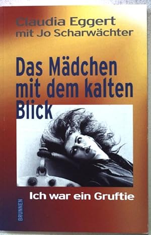 Bild des Verkufers fr Das Mdchen mit dem kalten Blick : "ich war ein Gruftie". zum Verkauf von books4less (Versandantiquariat Petra Gros GmbH & Co. KG)