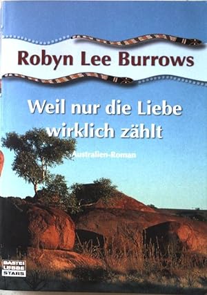 Seller image for Weil nur die Liebe wirklich zhlt : Australien-Roman. Nr.77185 for sale by books4less (Versandantiquariat Petra Gros GmbH & Co. KG)