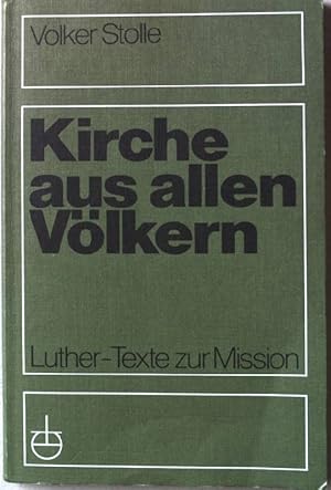 Seller image for Kirche aus allen Vlkern : Luther-Texte zur Mission. for sale by books4less (Versandantiquariat Petra Gros GmbH & Co. KG)