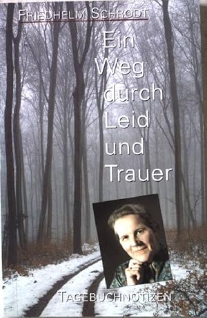 Image du vendeur pour Ein Weg durch Leid und Trauer : Tagebuchnotizen. mis en vente par books4less (Versandantiquariat Petra Gros GmbH & Co. KG)