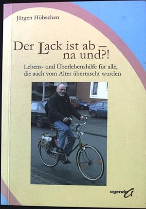 Bild des Verkufers fr Der Lack ist ab - na und?! : Lebens- und berlebenshilfe fr alle, die auch vom Alter berrascht wurden. zum Verkauf von books4less (Versandantiquariat Petra Gros GmbH & Co. KG)