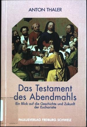 Seller image for Das Testament des Abendmahls : Ein Blick auf die Geschichte und Zukunft der Eucharistie. for sale by books4less (Versandantiquariat Petra Gros GmbH & Co. KG)