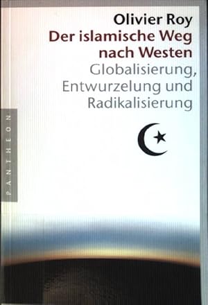 Bild des Verkufers fr Der islamische Weg nach Westen : Globalisierung, Entwurzelung und Radikalisierung. zum Verkauf von books4less (Versandantiquariat Petra Gros GmbH & Co. KG)