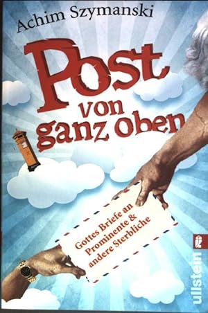 Seller image for Post von ganz oben : Gottes Briefe an Prominente und andere Sterbliche. (Nr. 37350) Ullstein for sale by books4less (Versandantiquariat Petra Gros GmbH & Co. KG)