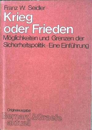 Bild des Verkufers fr Krieg oder Frieden : Mglichkeiten u. Grenzen d. Sicherheitspolitik ; Eine Einfhrung. Reihe Bernard & Graefe aktuell ; Bd. 9 zum Verkauf von books4less (Versandantiquariat Petra Gros GmbH & Co. KG)