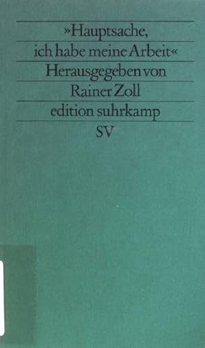 Bild des Verkufers fr Hauptsache, ich habe meine Arbeit". (Nr. 1228) Edition Suhrkamp zum Verkauf von books4less (Versandantiquariat Petra Gros GmbH & Co. KG)