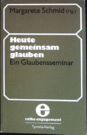 Seller image for Heute gemeinsam glauben : Ein Glaubensseminar. Reihe Engagement for sale by books4less (Versandantiquariat Petra Gros GmbH & Co. KG)