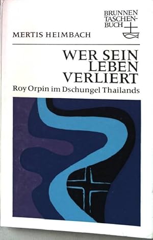Bild des Verkufers fr Wer sein Leben verliert. Roy Orpin im Dschungel Thailands. Nr. 59 zum Verkauf von books4less (Versandantiquariat Petra Gros GmbH & Co. KG)