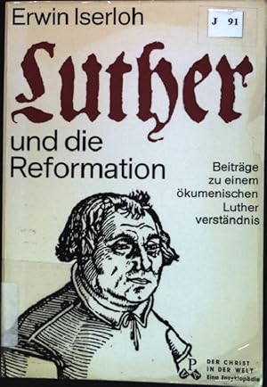 Bild des Verkufers fr Luther und die Reformation : Beitrge zu einem kumenischen Lutherverstndnis. Der Christ in der Welt : Reihe 11, Die Geschichte der Kirche ; Bd. 4 zum Verkauf von books4less (Versandantiquariat Petra Gros GmbH & Co. KG)