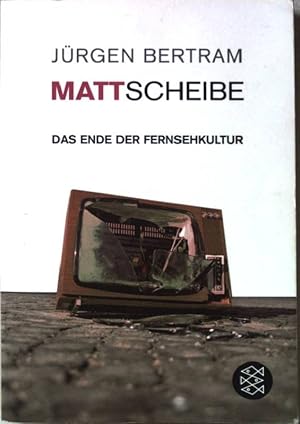 Mattscheibe : vom Niedergang des Fernsehens ; [das Ende der Fernsehkultur]. Nr.16393