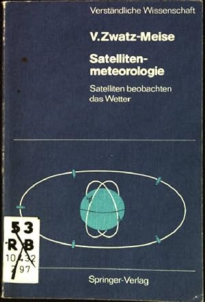 Satellitenmeteorologie : Satelliten beobachten das Wetter. Verständliche Wissenschaft ; Bd. 117
