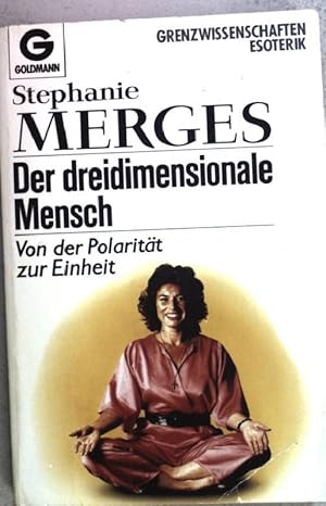 Der dreidimensionale Mensch: von der Polarität zur Einheit. (Nr. 12115) Goldmann: Grenzwissenscha...