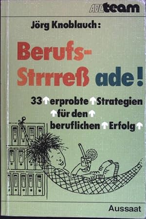 Berufsstress ade : 33 erprobte Strategien für den beruflichen Erfolg (Nr. 871 ) ABC-Team : Werkbü...