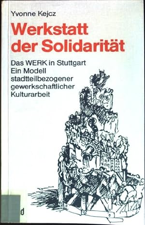 Seller image for Werkstatt der Solidaritt : Das WERK in Stuttgart - ein Modell stadtteilbezogener gewerkschaftlicher Kulturarbeit. for sale by books4less (Versandantiquariat Petra Gros GmbH & Co. KG)
