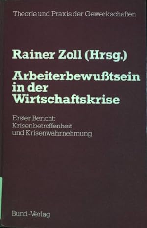 Arbeiterbewusstsein in der Wirtschaftskrise; Bericht 1: Krisenbetroffenheit und Krisenwahrnehmung.