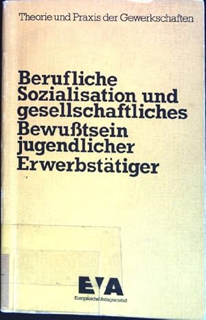 Bild des Verkufers fr Berufliche Sozialisation und gesellschaftliches Bewusstsein jugendlicher Erwerbsttiger. Theorie und Praxis der Gewerkschaften zum Verkauf von books4less (Versandantiquariat Petra Gros GmbH & Co. KG)