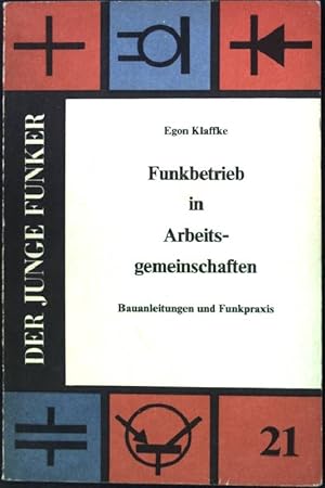 Funkbetrieb in Arbeitsgemeinschaften: Bauanleitung und Funkpraxis Der junge Funker, Band 21