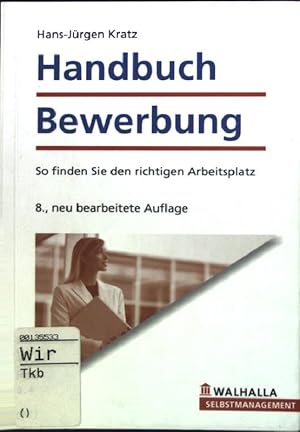 Bild des Verkufers fr Handbuch Bewerbung : So finden Sie den richtigen Arbeitsplatz. (Nr. 3811) Walhalla Selbstmanagement zum Verkauf von books4less (Versandantiquariat Petra Gros GmbH & Co. KG)