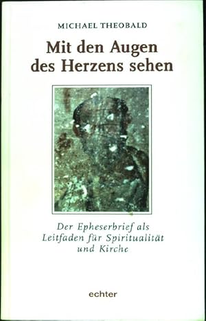 Seller image for Mit den Augen des Herzens sehen : Der Epheserbrief als Leitfaden fr Spiritualitt und Kirche. for sale by books4less (Versandantiquariat Petra Gros GmbH & Co. KG)