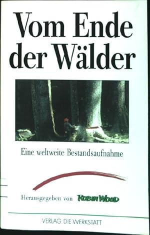 Bild des Verkufers fr Vom Ende der Wlder : Eine weltweite Bestandsaufnahme. zum Verkauf von books4less (Versandantiquariat Petra Gros GmbH & Co. KG)