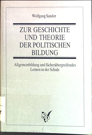 Immagine del venditore per Zur Geschichte und Theorie der politischen Bildung : Allgemeinbildung und fcherbergreifendes Lernen in der Schule. venduto da books4less (Versandantiquariat Petra Gros GmbH & Co. KG)