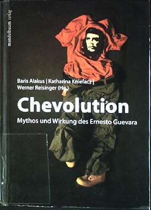 Bild des Verkufers fr Chevolution : Mythos und Wirkung des Ernesto Guevara. zum Verkauf von books4less (Versandantiquariat Petra Gros GmbH & Co. KG)