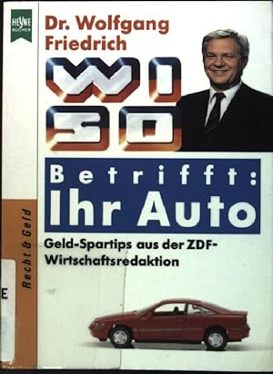Image du vendeur pour WISO, betrifft: Ihr Auto : Geld-Spartips aus der ZDF-Wirtschaftsredaktion. (Nr. 9361) Heyne-Ratgeber : Recht & Geld mis en vente par books4less (Versandantiquariat Petra Gros GmbH & Co. KG)