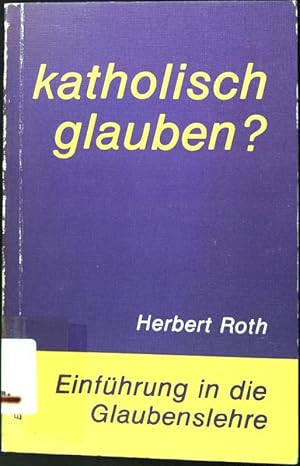 Immagine del venditore per Katholisch glauben? : Einfhrung in die Glaubenslehre. venduto da books4less (Versandantiquariat Petra Gros GmbH & Co. KG)